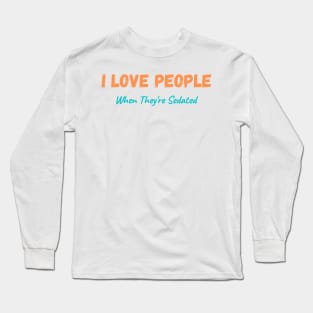 I love People when they're Sedated Graphic Long Sleeve T-Shirt